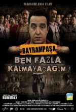 Bayrampaşa Ben Fazla Kalmayacağım (2007) afişi Bayrampaşa Ben Fazla Kalmayacağım (2007) afişi