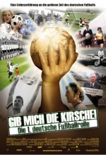 Gib Mich Die Kirsche - Die 1. Deutsche Fussballrolle (2006) afişi