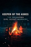 Keeper of the Ashes: The Oklahoma Girl Scout Murder (2022) afişi Keeper of the Ashes: The Oklahoma Girl Scout Murder (2022) afişi