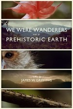 We Were Wanderers on a Prehistoric Earth (2011) afişi