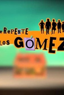 De repente, los Gómez