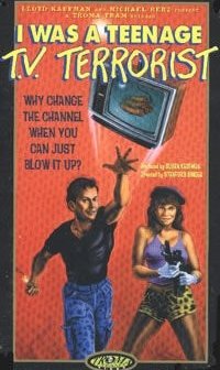 I Was A Teenage Tv Terrorist