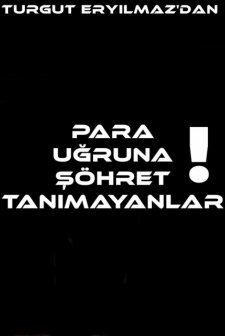 Para Uğruna Şöhret Tanımayanlar