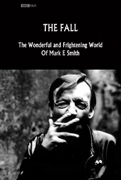 The Fall: The Wonderful And Frightening World Of Mark E. Smith (2005) afişi The Fall: The Wonderful And Frightening World Of Mark E. Smith (2005) afişi