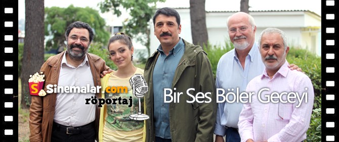 Bir Ses Böler Geceyi Sinemalar.com Röportajı